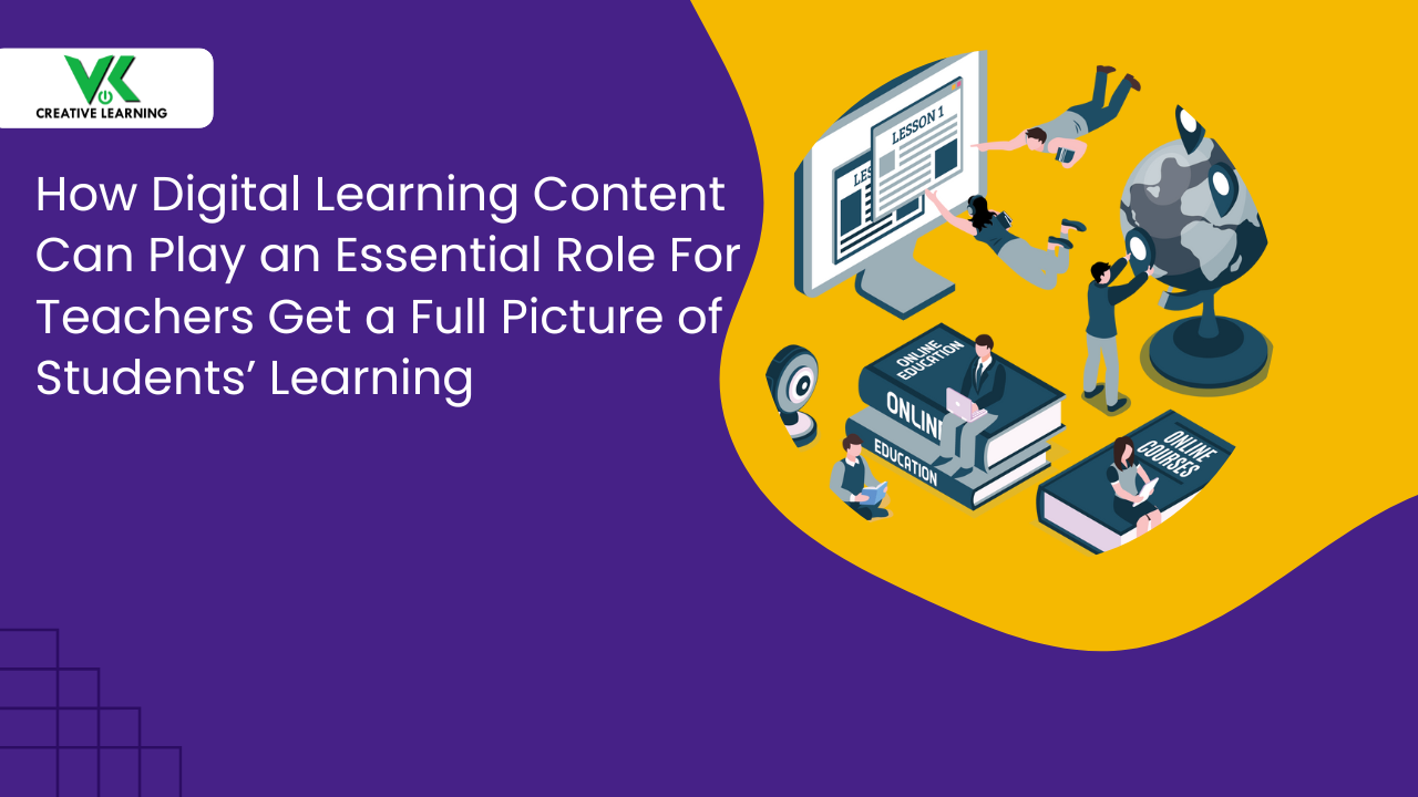 How Digital Learning Content Can Play an Essential Role For Teachers Get a Full Picture of Students’ Learning